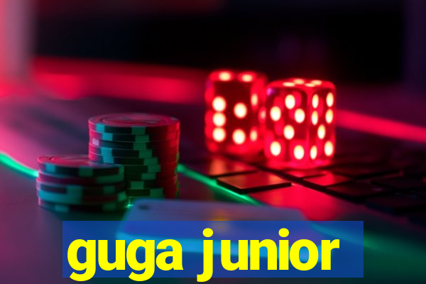 guga junior